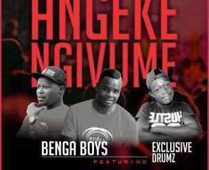 Benga Boys - Angeke Ngivume Ft. Exclusive Drumz