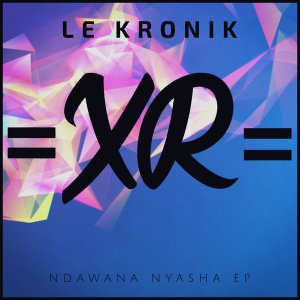 EP: Le Kronik – Ndawana Nyasha (Zip File)