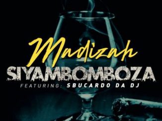 Madizah - Siyambomboza Ft. Sbucardo Da DJ