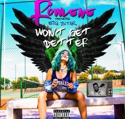 Rowlene - Won’t Get Better Ft. Bigstar Johnson