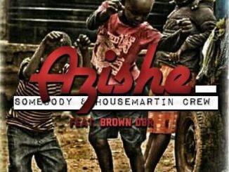 Somebody & House Martin Crew - Azishe Ft. Brown