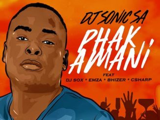 Dj Sonic SA, Dj Sox, Emza, Bhizer, C Sharp – Phakamani