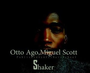 Otto Ago - Shaker (Afromix) Ft. Miguel Scott