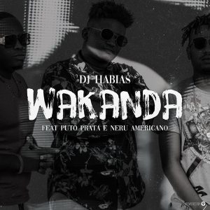 Dj Habias - Wakanda Ft. Puto Prata & Nerú Americano