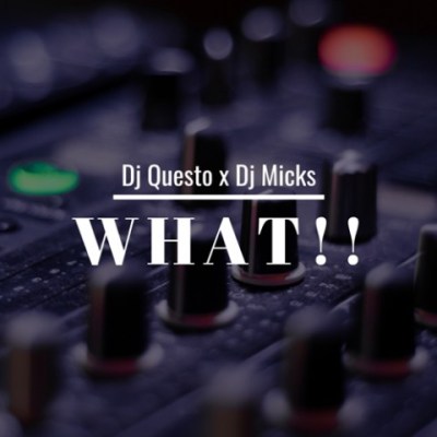 Dj Questo x Dj Micks - What!!