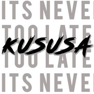 Kususa - It’s Never Too Late