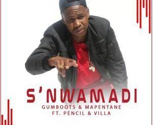 GumBoots - S’nwamadi Ft. Pencil, Villa & Mapentane