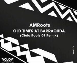 AM Roots – Old Times at Barracuda (Cielo Roots 09 Remix)