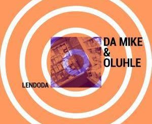 Da Mike & Oluhle - Lendoda (Vocal Mix)