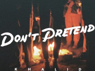 Khalid – Don’t Pretend