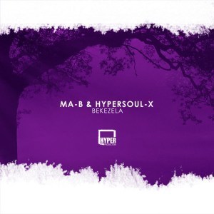 Ma-B & HyperSOUL-X – Bekezela (Ancestral V-HT)