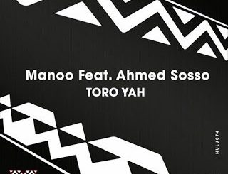 Manoo – Toro Yah (Original Mix) Ft. Ahmed Sosso