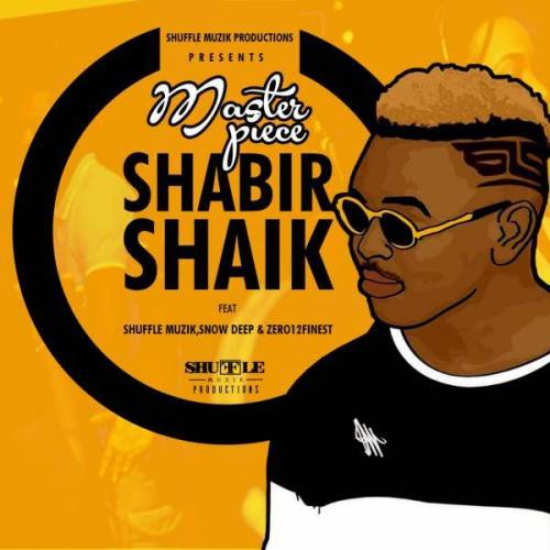 Masterpiece – Shabir Shaik Ft. Shuffle Muzik, Snowdeep & Zero12s Finest