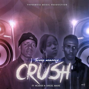 Sporo Wabantu – Crush Ft. Ncanes & Angel Mahe