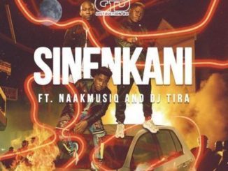 Distruction Boyz – Sinenkani Ft. Dj Tira & Naakmusiq