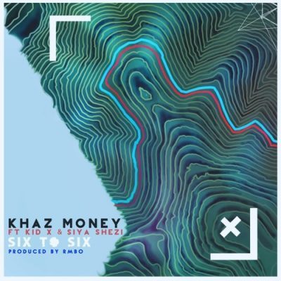 Khaz Money – Six to Six Ft. Kid X & Siya Shezi