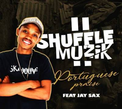 Shuffle Muzik – Portuguese Praise Ft. Jay Sax