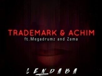 Trademark & Achim – Lendaba Ft. Megadrumz & Zama