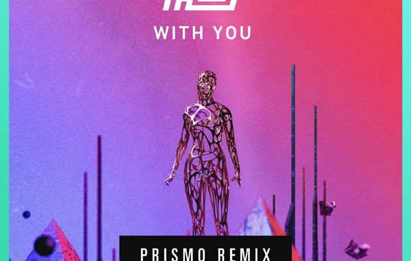 Haywyre Ft Prismo – With You (Prismo Remix)