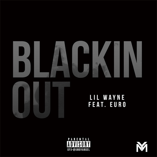 Lil Wayne Ft. Euro – Blackin Out