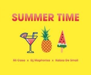 Mi Casa – Summer Time Ft. DJ Maphorisa & Kabza De Small