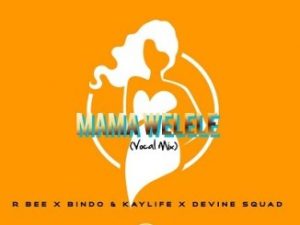 R-bee & Bindo & KayLife – Mama Yelele (Vocal Mix) Ft. Devine SquaD