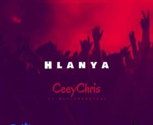 CeeyChris – Hlanya Ft. Mvelo Da Nature