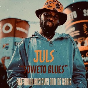 Juls – Soweto Blues Ft. Busiswa & Jaz Karis