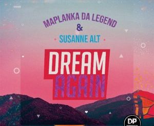 Maplanka Da Legend & Susanne Alt – Dream Again (Original Mix)