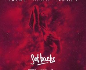 Zakwe – Set Backs Ft. Lungie K