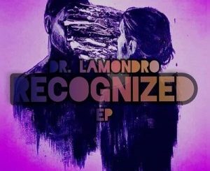 Dr. Lamondro – Recognized Ft. Dj Obza