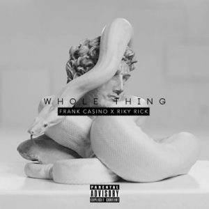 Frank Casino – Whole Thing Ft. Riky Rick