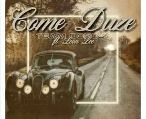 Team Donoza – Comes Duze Ft. Leon Lee