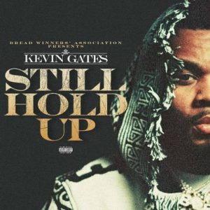 Kevin Gates – Still Hold Up