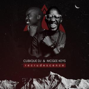 EP: Cubique DJ & McGee Keys – Recrudescence