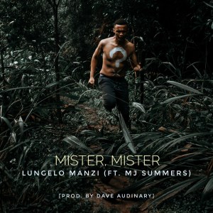 Lungelo Manzi – Mister Mister Ft. MJ Summers