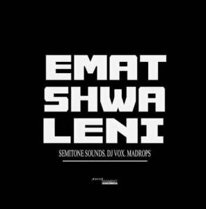 Semitone Sounds, DJ Vox & Madrops – Ematshwaleni