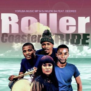 Yoruba Music Mp & DJ Muzik SA – Roller Coaster Ride Ft. Deidree