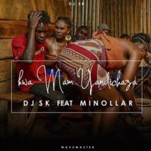 DJ SK – Kwa Mam’ Yandichaza Ft. Minollar