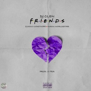 Dj Clen - Friends Ft. Zoocci Coke Dope x Manu Worldstar