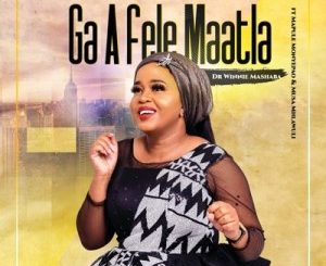 Dr Winnie Mashaba - Ga A Fele Maatla Ft. Mapule Monyepao & Musa Mhlawuli