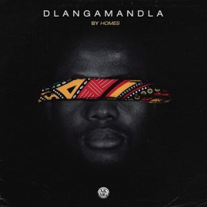 Homes – Dlangamandla Ft. Zamxolo