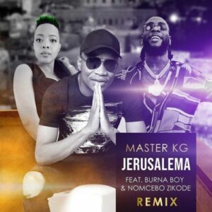 Master KG – Jerusalema Ft. Burna Boy & Nomcebo Zikode