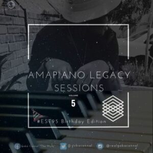 Gaba Cannal - AmaPiano Legacy Sessions Vol.05 (#Est95 Birthday Edition)