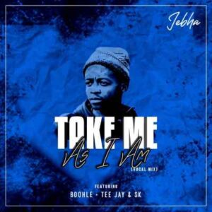 Jebha – Take Me As I Am (Vocal Mix) Ft. Boohle, Tee Jay & Sk