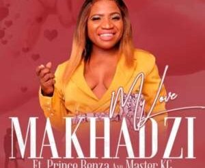 Makhadzi - My Love Ft. Master KG & Prince Benza