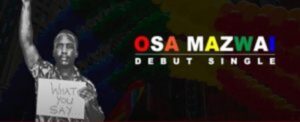 Osa Mazwai – What You Say