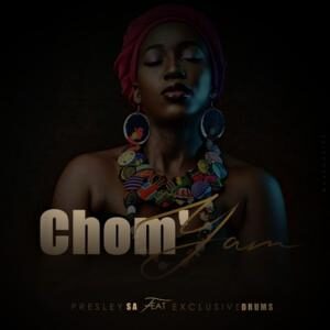 Presley SA – Chom’yam Ft. Exclusive Drumz