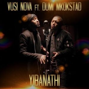 Vusi Nova – Yibanathi Ft. Dumi Mkokstad