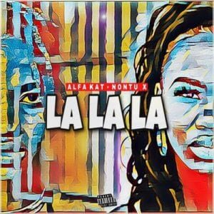 Alfa Kat – La la La Ft. Nontu X